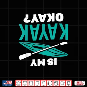Design Is My Kayak Okay Kayaking Paddler Paddling Shirt