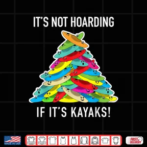 Design Kayak Hoarding Kayaker Hoarder Piling Kayaks Funny Kayaking Shirt