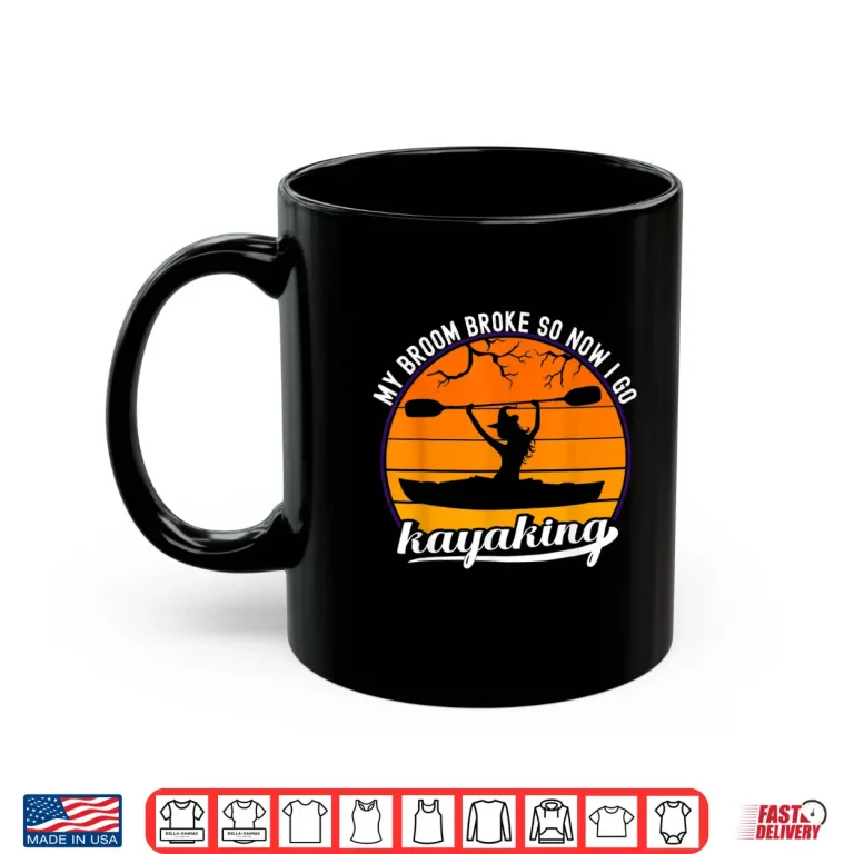 Mug Kayak Wltch My Broom Broke So Now I Go Kayaking Halloween Shirt