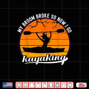 Kayak Wltch My Broom Broke So Now I Go Kayaking Halloween Shirt 4 Design Kayak Wltch My Broom Broke So Now I Go Kayaking Halloween Shirt