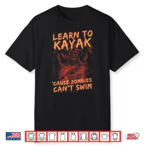 Learn To Kayak Cause Zombies Cant Swim Kayaking Tee Shirt