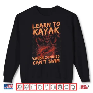Sweatshirt Learn to kayak cause zombies cant swim kayaking tee Shirt