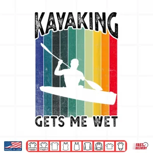Design Kayaking Gets Me Wet Funny Kayak Tee ChristmasBirthday Gift Shirt