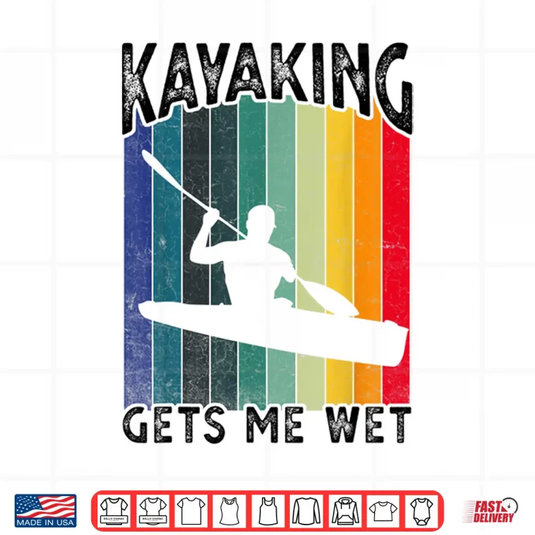 Design Kayaking Gets Me Wet Funny Kayak Tee ChristmasBirthday Gift Shirt
