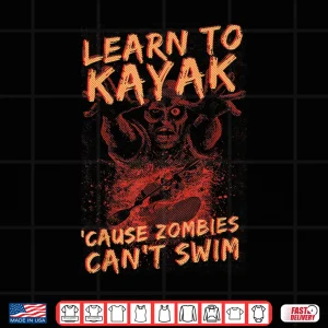Design Learn to kayak cause zombies cant swim kayaking tee Shirt