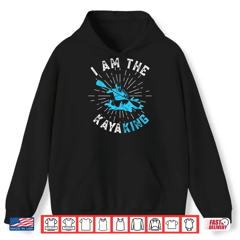 Hoodie Mens Kayak Kayaker I am the Kayaking Shirt