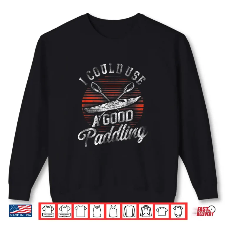 Sweatshirt Retro Kayaking I Could Use A Good Paddling Shirt