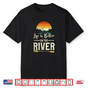 Retro Kayaking Life Is Better On The River Shirt