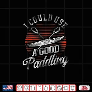 Retro Kayaking I Could Use A Good Paddling Shirt 4 Design Retro Kayaking I Could Use A Good Paddling Shirt