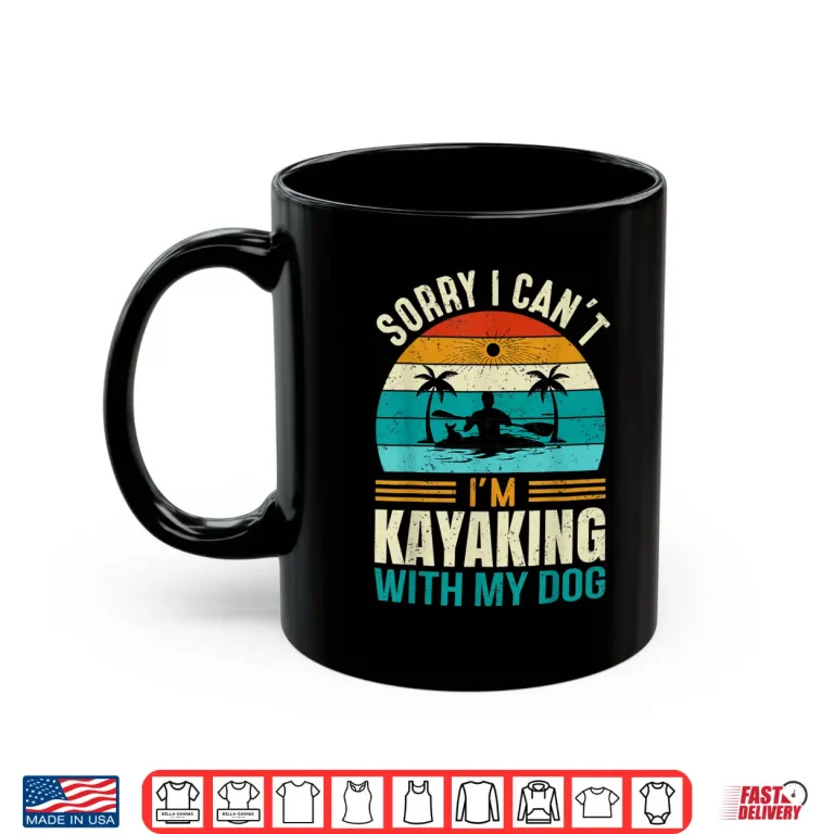 Mug Sorry I Cant Im Kayaking With My Dog Funny Vintage Kayak Shirt
