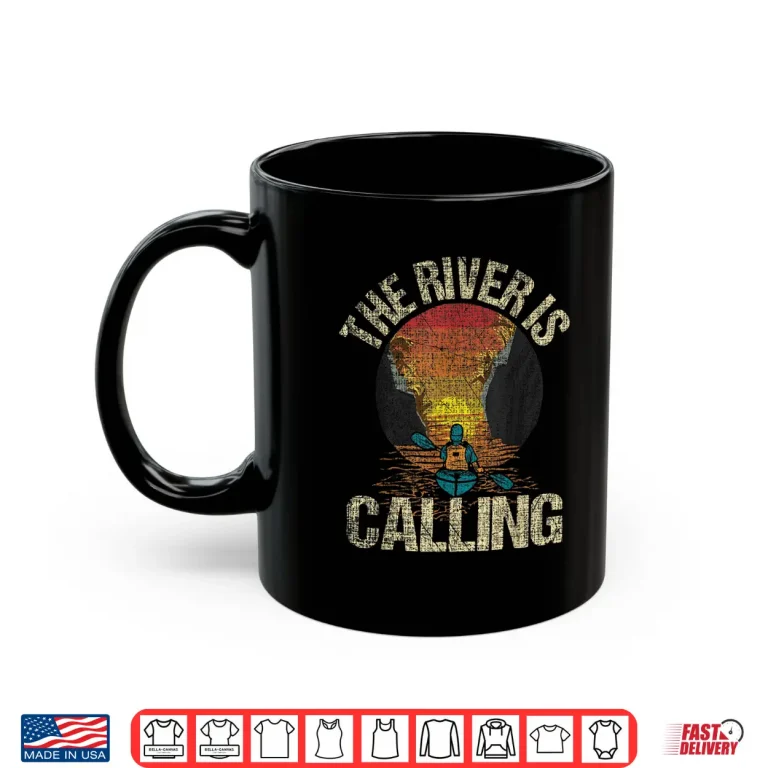 Mug The River Is Calling Funny Kayak Kayaking Kayaker Shirt