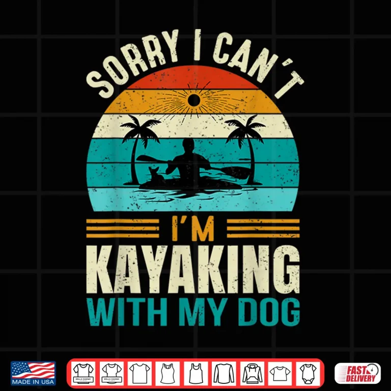 Design Sorry I Cant Im Kayaking With My Dog Funny Vintage Kayak Shirt