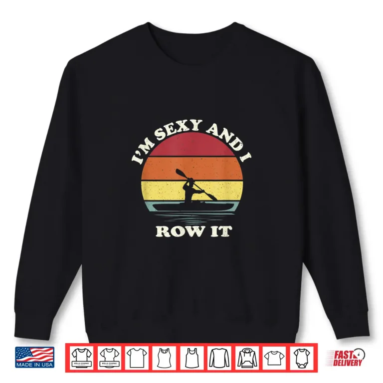 Sweatshirt Vintage Im Sexy and I Row It Funny Kayak Shirt
