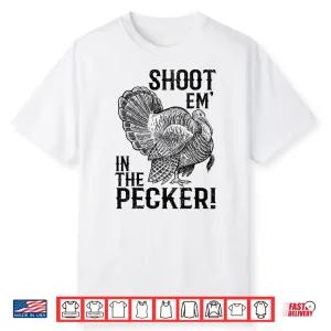 Funny Turkey Hunting Shirt Tom Beard Shoot Em In The Pecker Shirt
