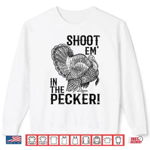 Sweatshirt Funny Turkey Hunting Shirt Tom Beard Shoot Em in the Pecker Shirt