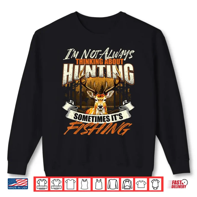 Sweatshirt Im Not Always Thinking About Hunting Wildlife Deer Lover Shirt