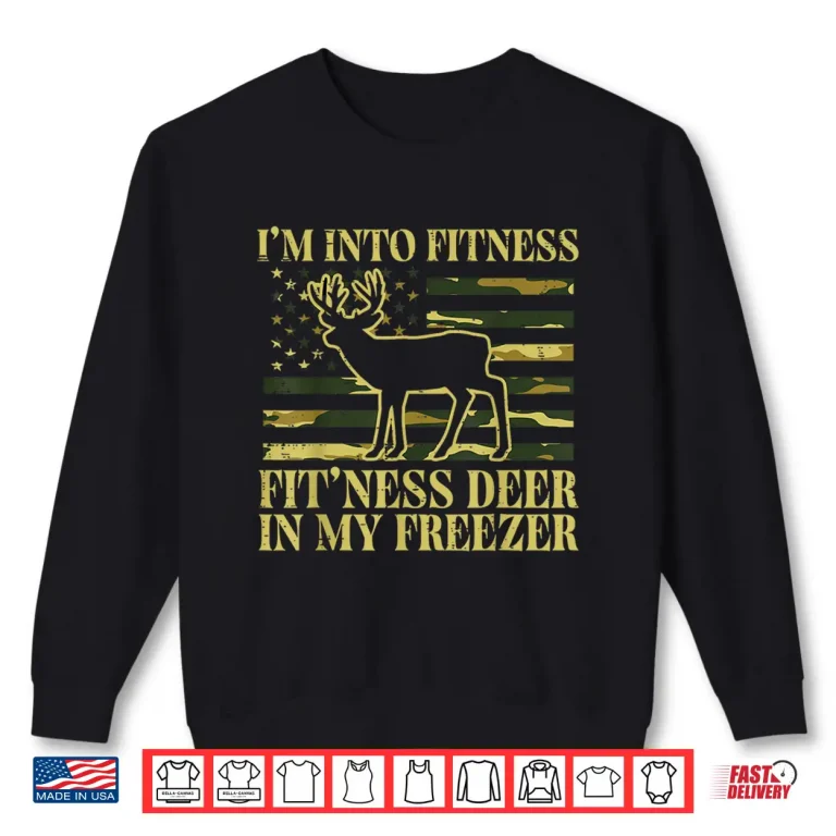 Sweatshirt Hunting Im Into Fitness Fit Ness Deer Freezer Men Women Kids Shirt