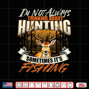 Design Im Not Always Thinking About Hunting Wildlife Deer Lover Shirt