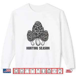 Sweatshirt Morel Mushroom Hunting Season funny morchella foraging gift Shirt