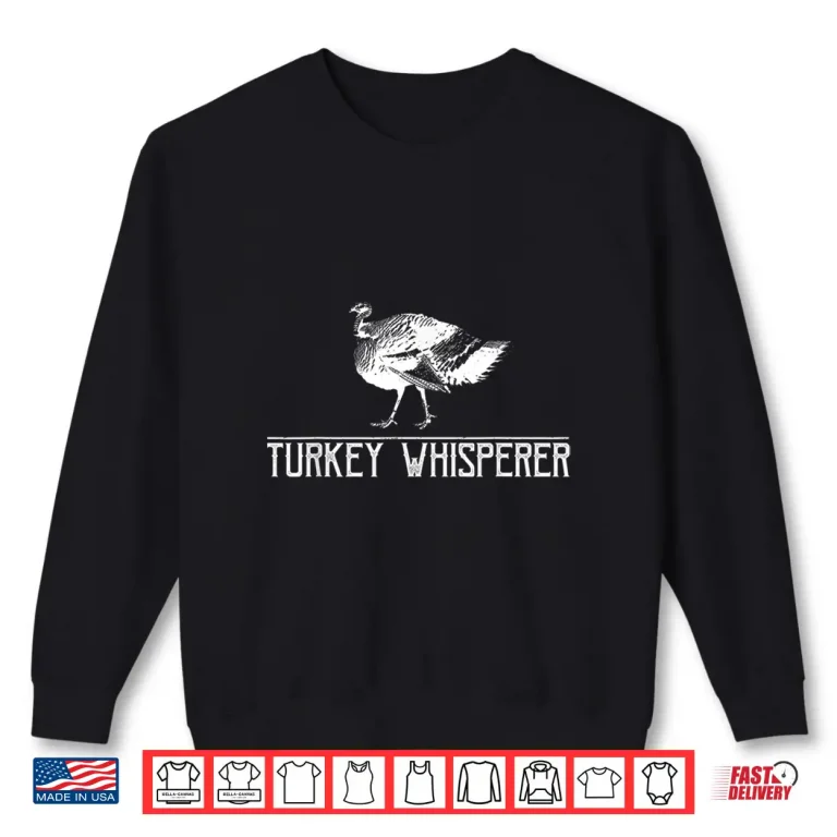 Sweatshirt Turkey Whisperer Turkey Hunting Turkey Hunting Season Gift Shirt