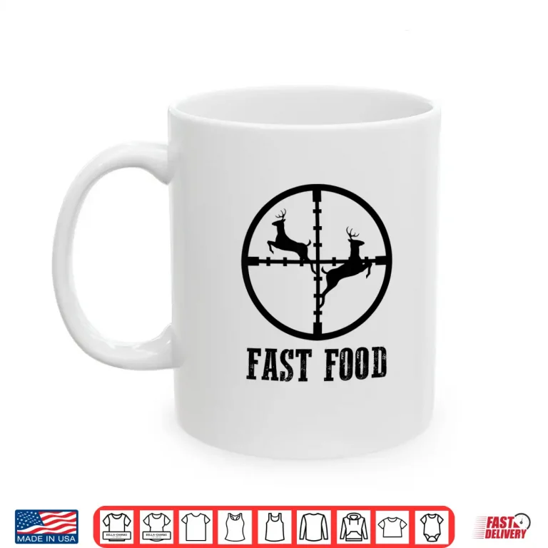 Mug Deer Hunting Funny Hunter Fast Food Gift Shirt Tee