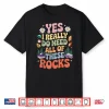 Do Need All Of These Rocks Gems Hunting Geology Geologist Shirt