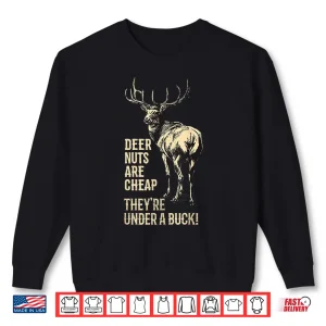 Sweatshirt Funny Hunting Shirt Deer Nuts Are Cheap Theyre Under A Buck Shirt