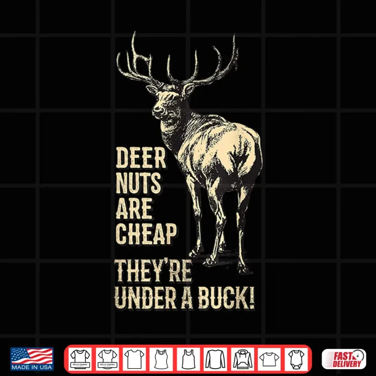 Design Funny Hunting Shirt Deer Nuts Are Cheap Theyre Under A Buck Shirt