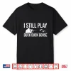 I Still Play Duck Duck Goose Funny Duck Hunting Gift Shirt
