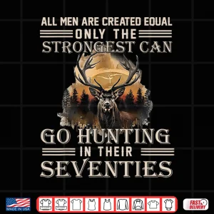 Design Only The Best Can Still Go Hunting In Their Seventies Shirt