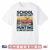 School Is Important But Hunting Is Importanter Men Boys Kids Shirt