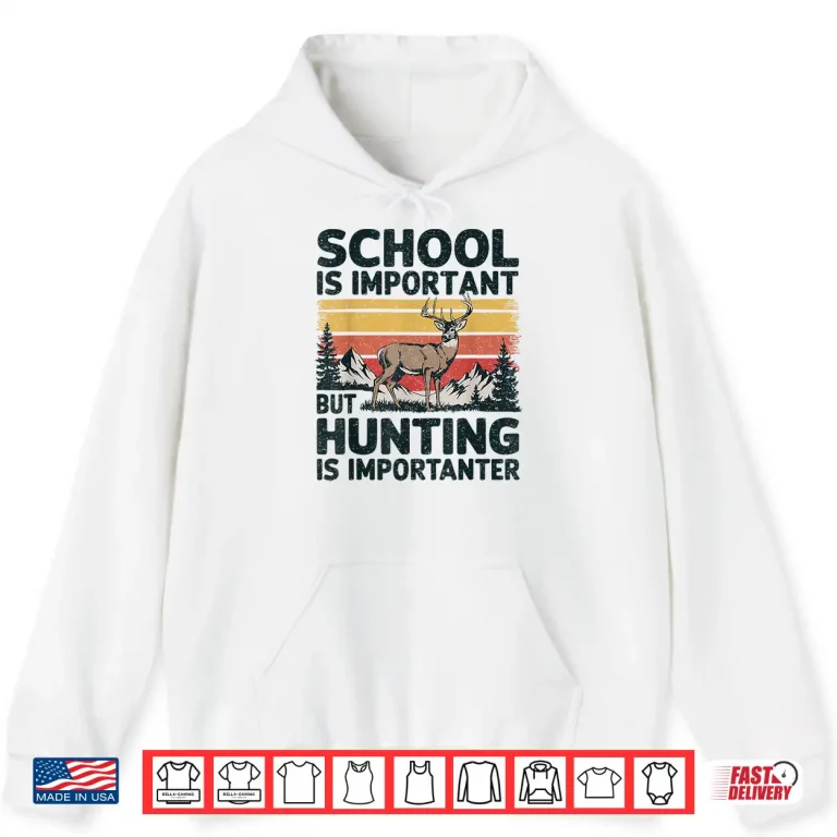 Hoodie School Is Important But Hunting Is Importanter Men Boys Kids Shirt