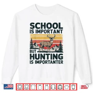 Sweatshirt School Is Important But Hunting Is Importanter Men Boys Kids Shirt