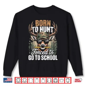 Sweatshirt Born to Go Hunting Forced to Go to School Deer Boy Camo Shirt