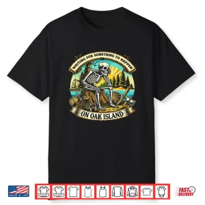 Funny Skeleton Waiting Something To Happen On Oak Island Shirt