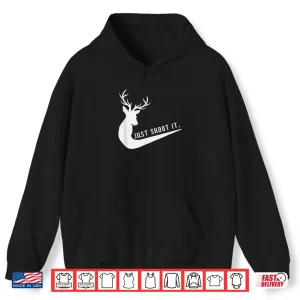 Hoodie Just Shoot It Funny Deer Hunting Xmas Hunters Humor Shirt