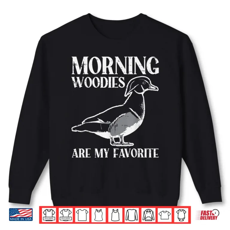 Sweatshirt Morning Woody My Favorite Duck Hunting Funny Hunter Men Shirt