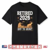 Retired 2026 Off To Hunt Hunting Retirement Deer Hunter Shirt