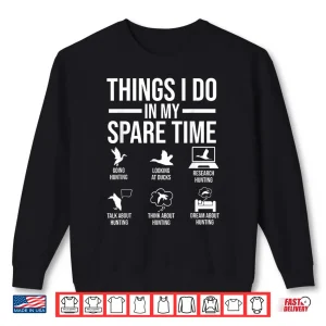 Sweatshirt Things I do in my spare time hunting duck duck hunting Shirt