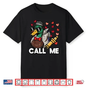 Valentines Day Hunting Duck Call Me Funny Men Women Kids Shirt