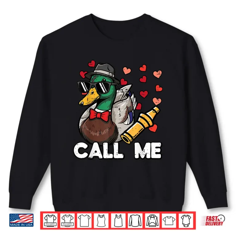 Sweatshirt Valentines Day Hunting Duck Call Me Funny Men Women Kids Shirt