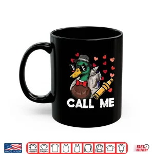Valentines Day Hunting Duck Call Me Funny Men Women Kids Shirt 3 Mug Valentines Day Hunting Duck Call Me Funny Men Women Kids Shirt