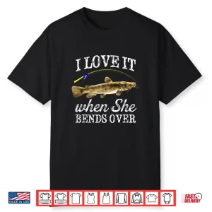 Mens Flathead Catfish I Love It When She Bends Over Fishing Humor Shirt