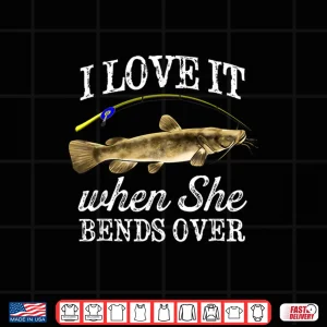 Design Mens Flathead Catfish I Love It When She Bends Over Fishing Humor Shirt