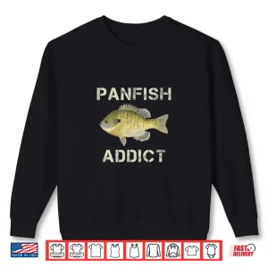 Panfish Addict Bluegill Fishing Freshwater Panfish Fishing Shirt 2 Sweatshirt Panfish Addict Bluegill Fishing Freshwater Panfish Fishing Shirt