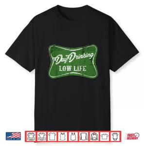 Day Drinking Low Life Funny St Patricks Day Shirt