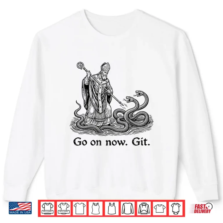 Go On Now Git Funny Saint Patrick Irish St. Patrick Day Shirt 2 Sweatshirt Go On Now Git Funny Saint Patrick Irish St. Patrick Day Shirt