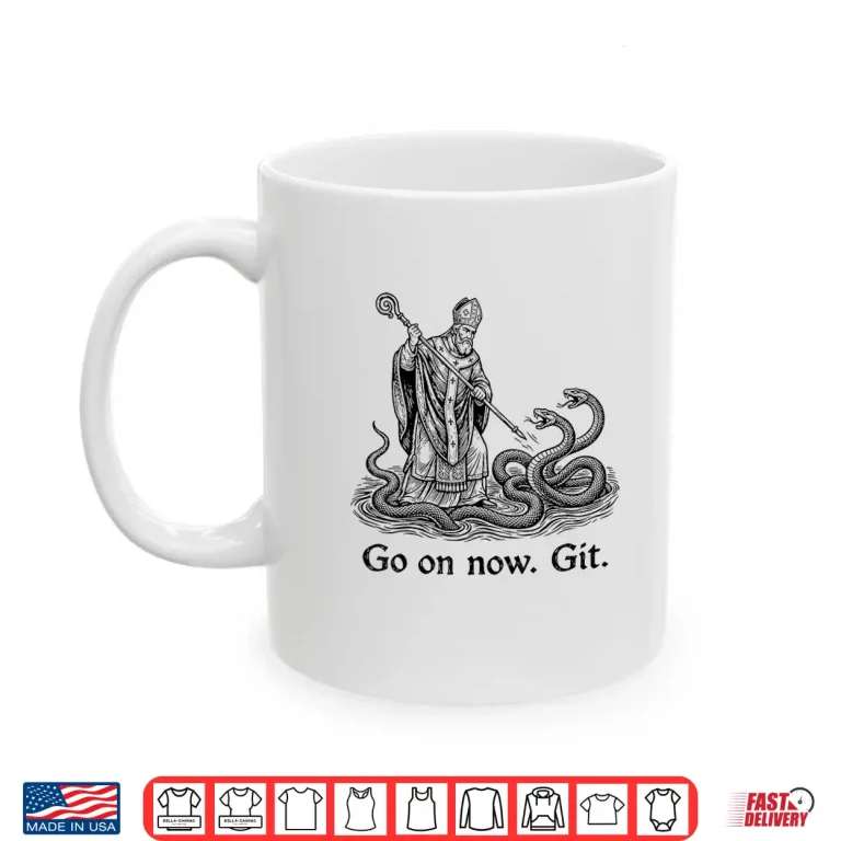 Go On Now Git Funny Saint Patrick Irish St. Patrick Day Shirt 3 Mug Go On Now Git Funny Saint Patrick Irish St. Patrick Day Shirt