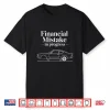 Funny Car Saying Financial Mistake In Progress Shirt