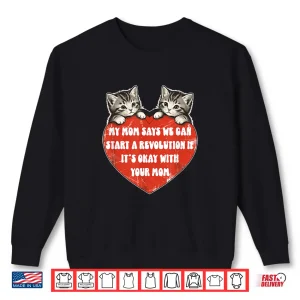 Sweatshirt My Mom Says We Can Start A Revolution If Its Okay with Mom Shirt